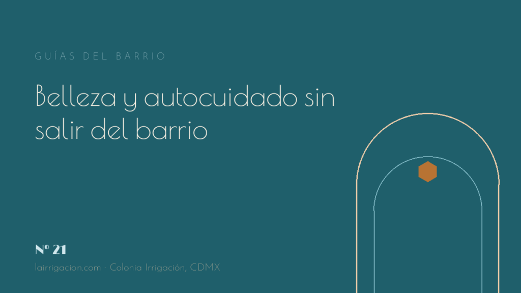Belleza y autocuidado sin salir de la colonia: el circuito completo
